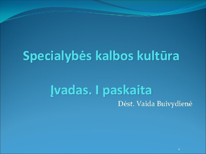 Specialybės kalbos kultūra Įvadas. I paskaita Dėst. Vaida Buivydienė 1 