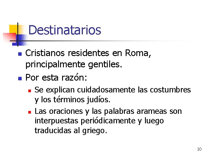 Destinatarios n n Cristianos residentes en Roma, principalmente gentiles. Por esta razón: n n