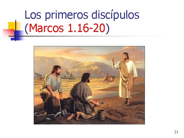 Los primeros discípulos (Marcos 1. 16 -20) 21 