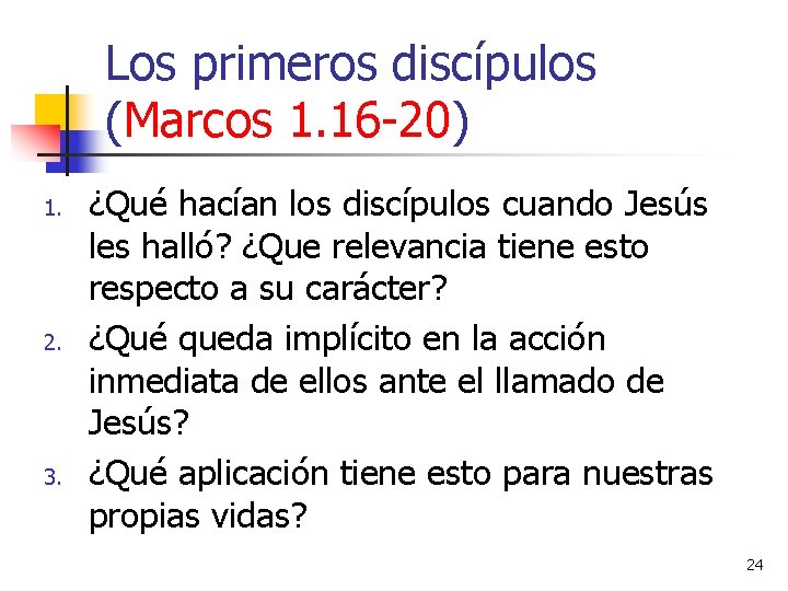 Los primeros discípulos (Marcos 1. 16 -20) 1. 2. 3. ¿Qué hacían los discípulos