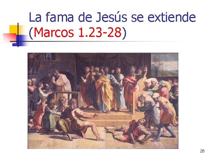 La fama de Jesús se extiende (Marcos 1. 23 -28) 28 