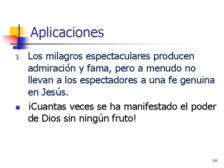 Aplicaciones 3. n Los milagros espectaculares producen admiración y fama, pero a menudo no