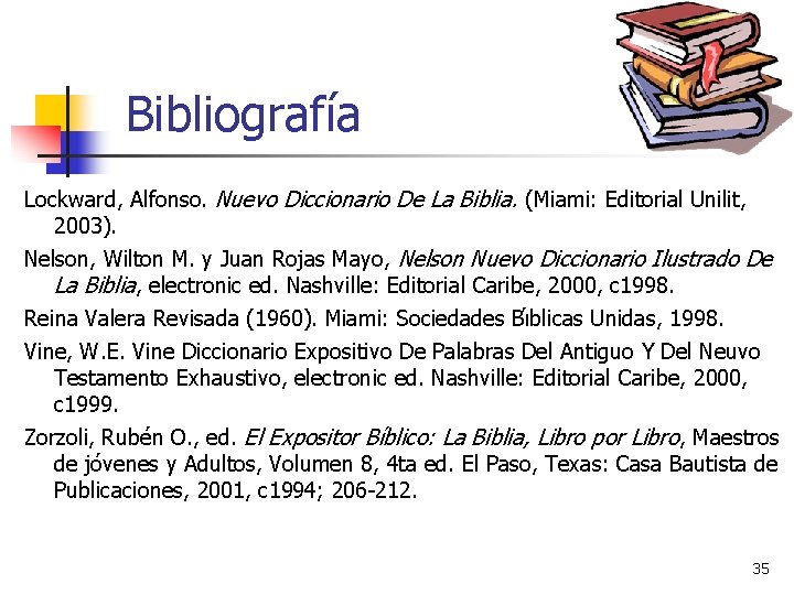 Bibliografía Lockward, Alfonso. Nuevo Diccionario De La Biblia. (Miami: Editorial Unilit, 2003). Nelson, Wilton