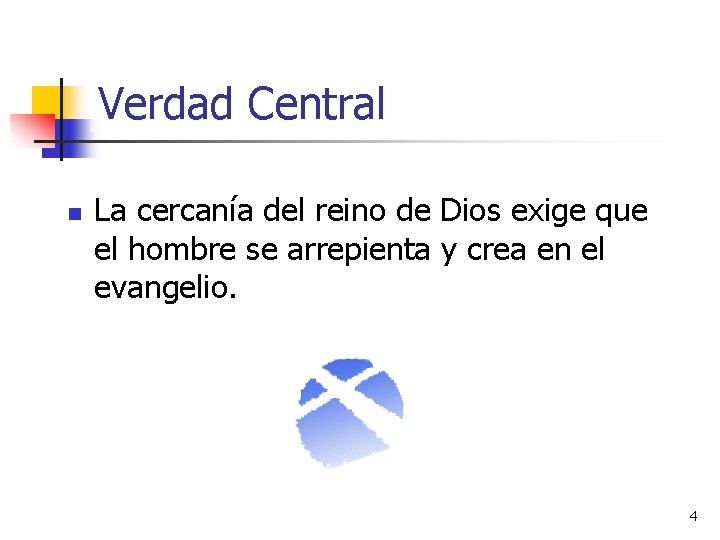 Verdad Central n La cercanía del reino de Dios exige que el hombre se