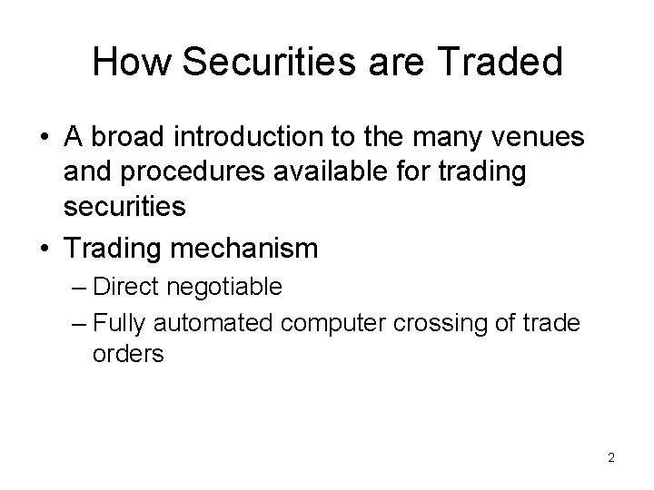 How Securities are Traded • A broad introduction to the many venues and procedures