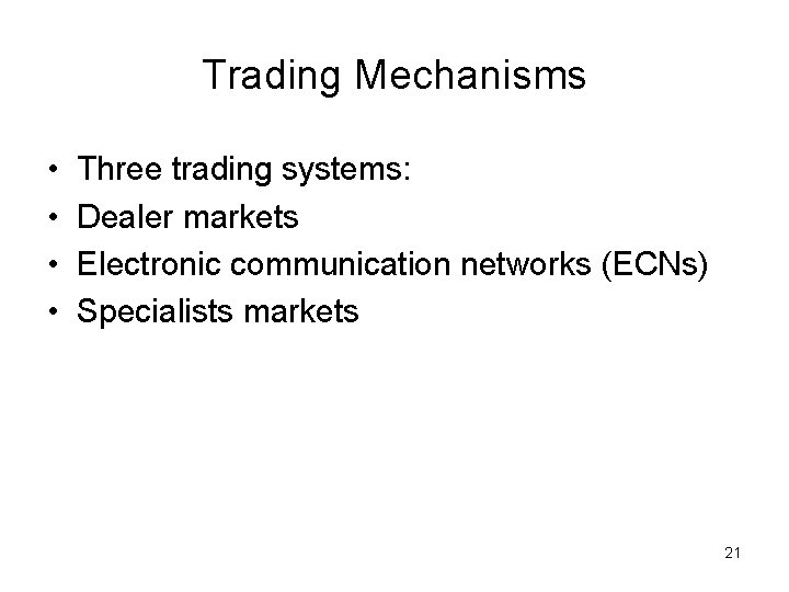 Trading Mechanisms • • Three trading systems: Dealer markets Electronic communication networks (ECNs) Specialists