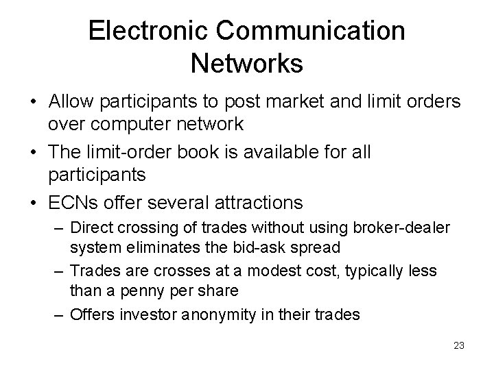 Electronic Communication Networks • Allow participants to post market and limit orders over computer