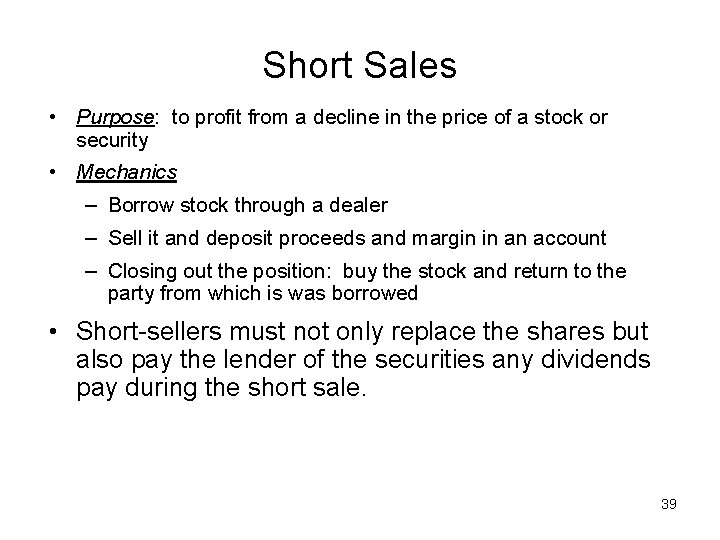 Short Sales • Purpose: to profit from a decline in the price of a