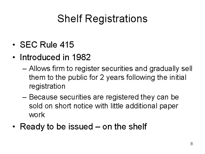 Shelf Registrations • SEC Rule 415 • Introduced in 1982 – Allows firm to