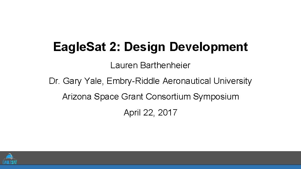 Eagle. Sat 2: Design Development Lauren Barthenheier Dr. Gary Yale, Embry-Riddle Aeronautical University Arizona