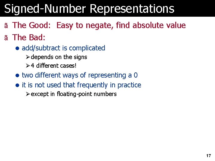 Signed-Number Representations ã The Good: Easy to negate, find absolute value ã The Bad: