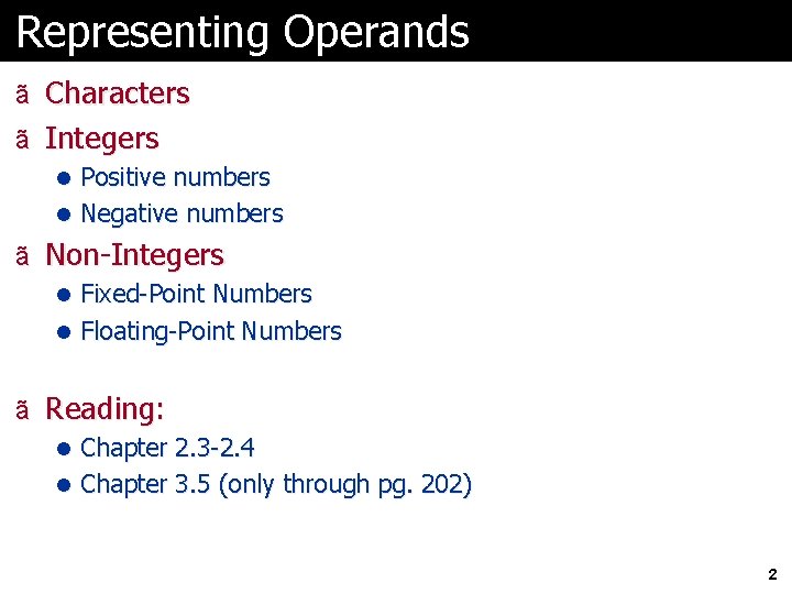 Representing Operands ã Characters ã Integers l Positive numbers l Negative numbers ã Non-Integers