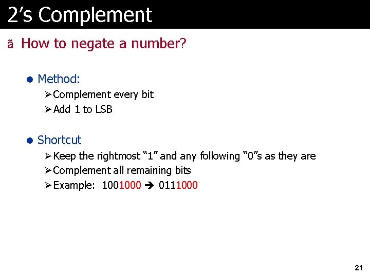 2’s Complement ã How to negate a number? l Method: Ø Complement every bit