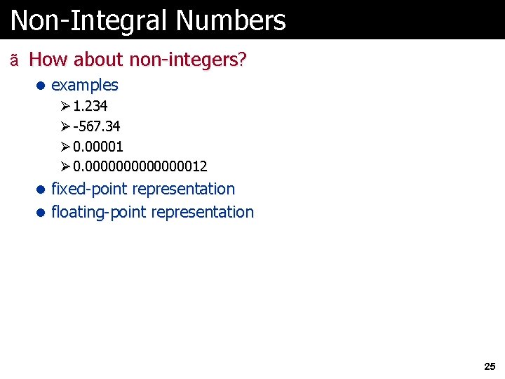 Non-Integral Numbers ã How about non-integers? l examples Ø 1. 234 Ø -567. 34