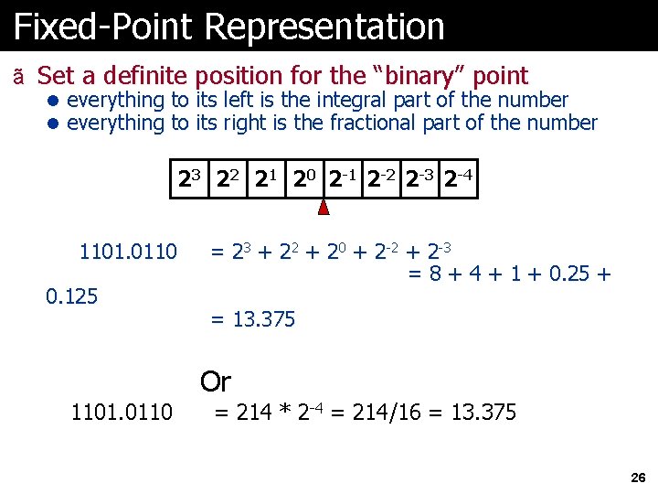 Fixed-Point Representation ã Set a definite position for the “binary” point l everything to