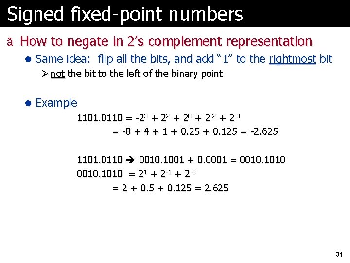 Signed fixed-point numbers ã How to negate in 2’s complement representation l Same idea: