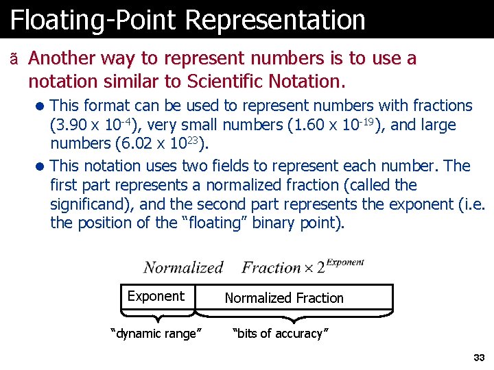 Floating-Point Representation ã Another way to represent numbers is to use a notation similar