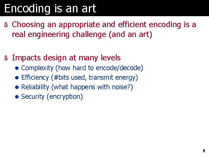 Encoding is an art ã Choosing an appropriate and efficient encoding is a real