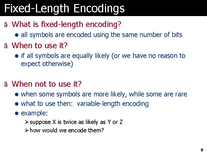 Fixed-Length Encodings ã What is fixed-length encoding? l all symbols are encoded using the