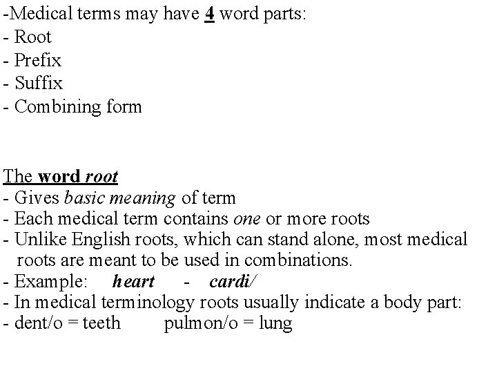 -Medical terms may have 4 word parts: - Root - Prefix - Suffix -