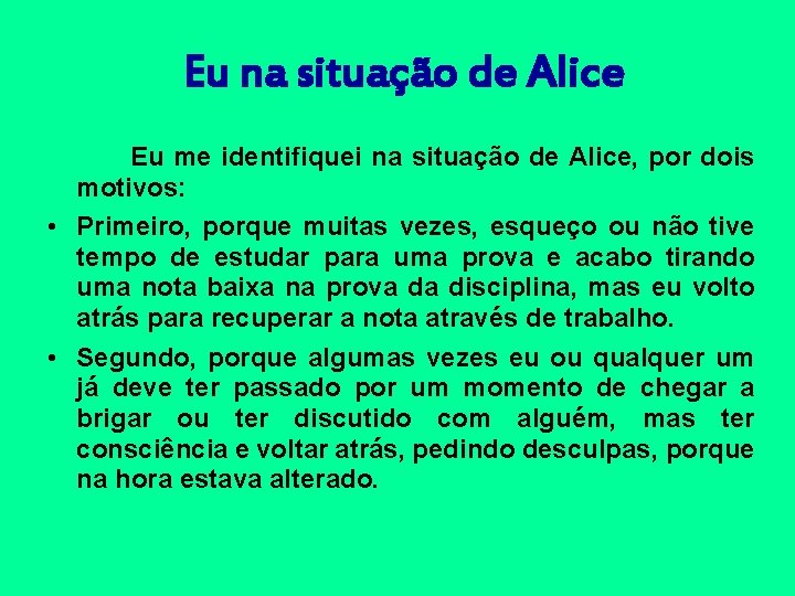 Eu na situação de Alice Eu me identifiquei na situação de Alice, por dois