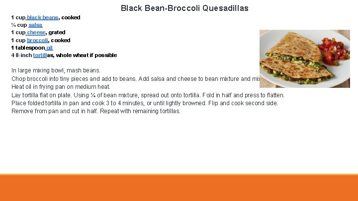 Black Bean-Broccoli Quesadillas 1 cup black beans, cooked ¼ cup salsa 1 cup cheese,