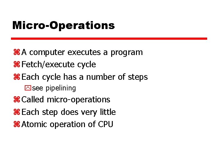 Micro-Operations z A computer executes a program z Fetch/execute cycle z Each cycle has