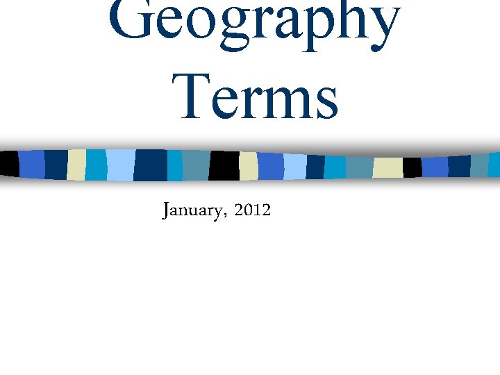 Geography Terms January, 2012 