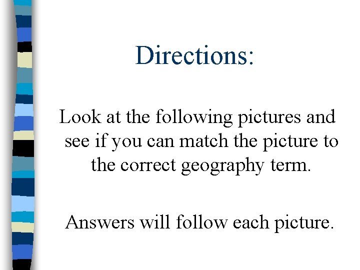 Directions: Look at the following pictures and see if you can match the picture