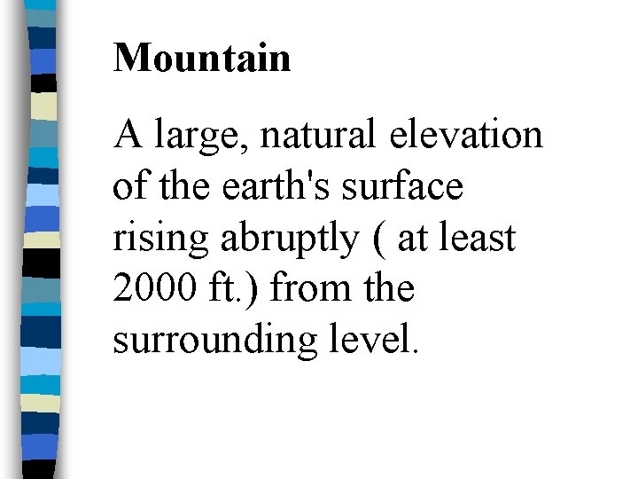 Mountain A large, natural elevation of the earth's surface rising abruptly ( at least
