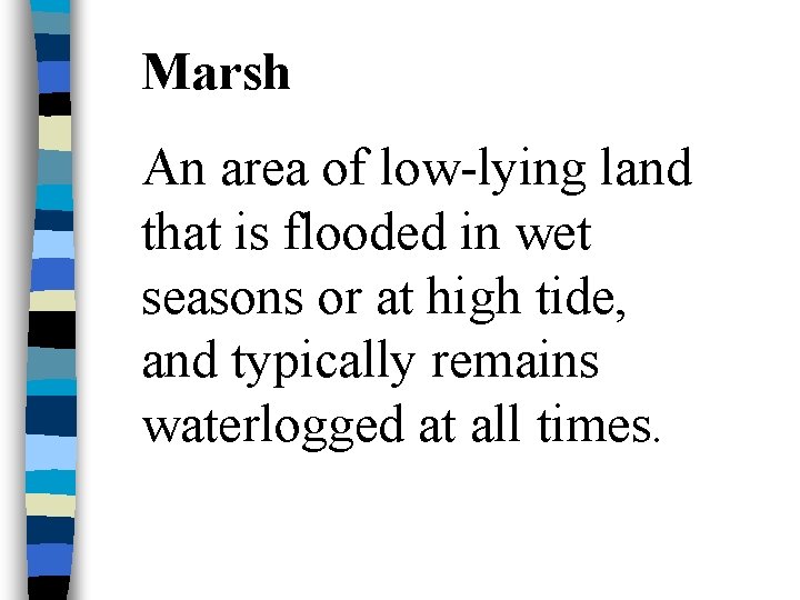 Marsh An area of low-lying land that is flooded in wet seasons or at