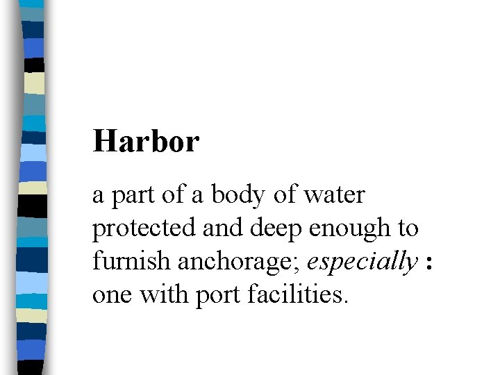 Harbor a part of a body of water protected and deep enough to furnish