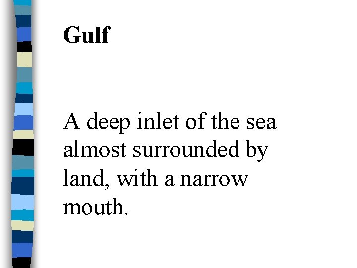 Gulf A deep inlet of the sea almost surrounded by land, with a narrow