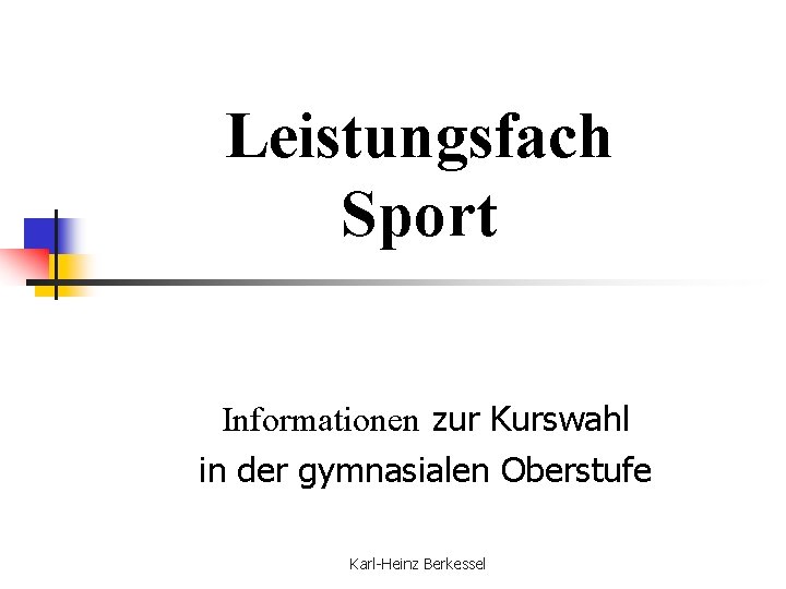 Leistungsfach Sport Informationen zur Kurswahl in der gymnasialen Oberstufe Karl-Heinz Berkessel 