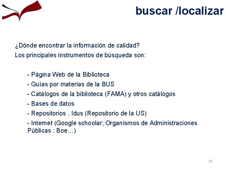 buscar /localizar ¿Dónde encontrar la información de calidad? Los principales instrumentos de búsqueda son: buscar /localizar ¿Dónde encontrar la información de calidad? Los principales instrumentos de búsqueda son: