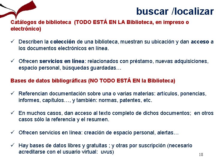 buscar /localizar Catálogos de biblioteca (TODO ESTÁ EN LA Biblioteca, en impreso o electrónico)