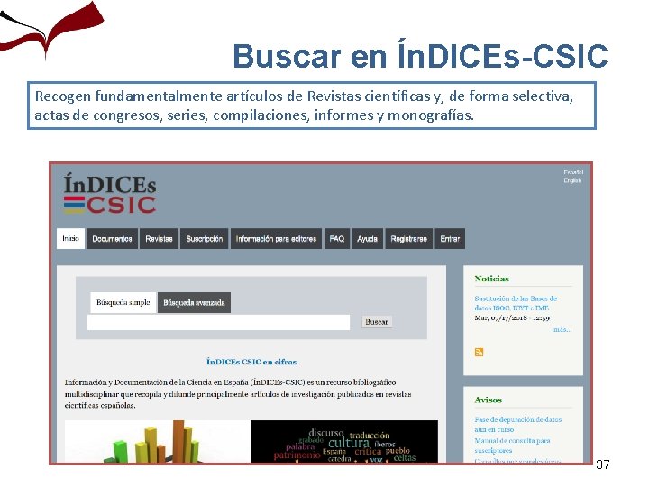 Buscar en Ín. DICEs-CSIC Recogen fundamentalmente artículos de Revistas científicas y, de forma selectiva,