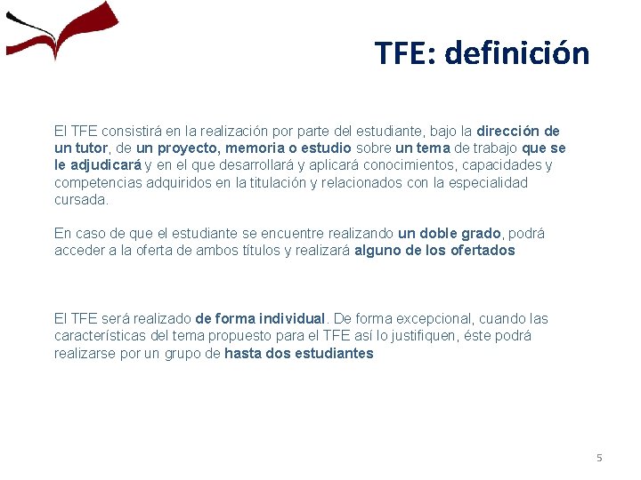 TFE: definición El TFE consistirá en la realización por parte del estudiante, bajo la