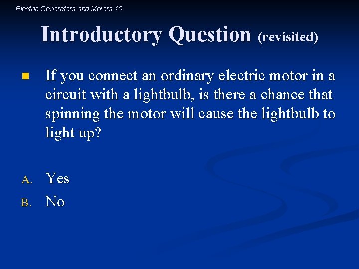 Electric Generators and Motors 10 Introductory Question (revisited) n If you connect an ordinary