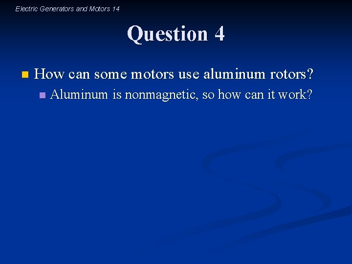 Electric Generators and Motors 14 Question 4 n How can some motors use aluminum