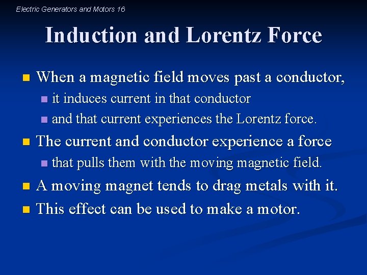 Electric Generators and Motors 16 Induction and Lorentz Force n When a magnetic field
