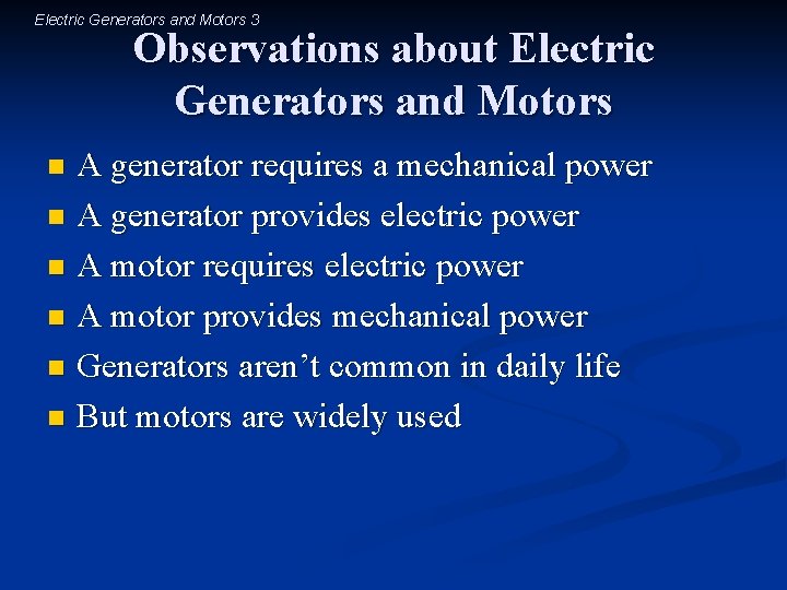 Electric Generators and Motors 3 Observations about Electric Generators and Motors A generator requires