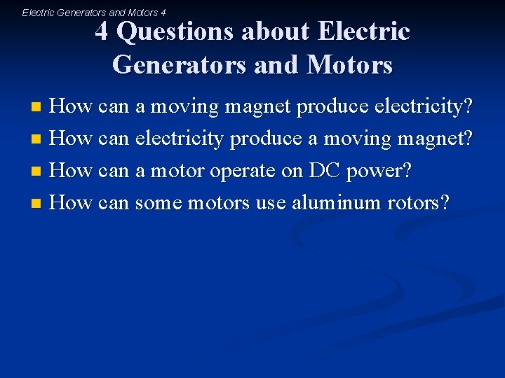 Electric Generators and Motors 4 4 Questions about Electric Generators and Motors How can