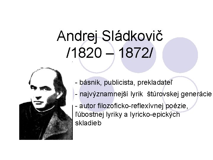 Andrej Sládkovič /1820 – 1872/ - básnik, publicista, prekladateľ - najvýznamnejší lyrik štúrovskej generácie