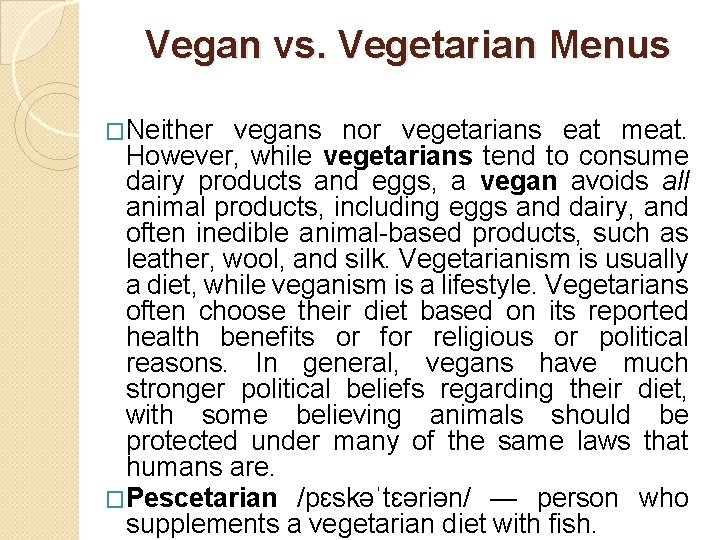 Vegan vs. Vegetarian Menus �Neither vegans nor vegetarians eat meat. However, while vegetarians tend