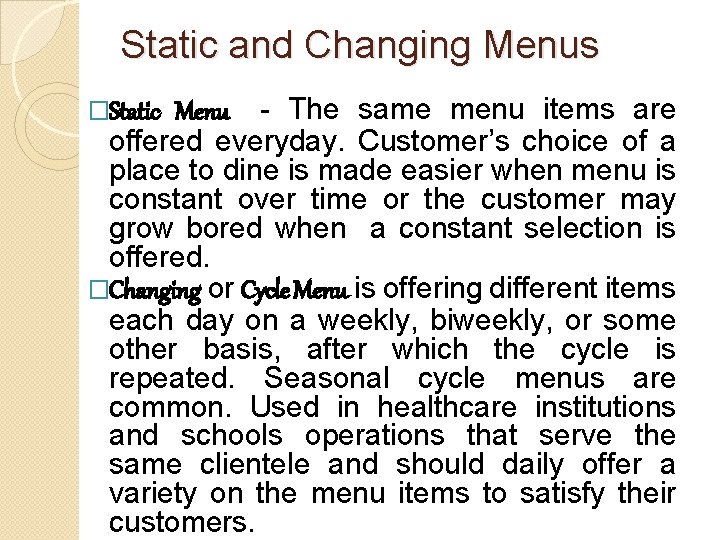 Static and Changing Menus Menu - The same menu items are offered everyday. Customer’s