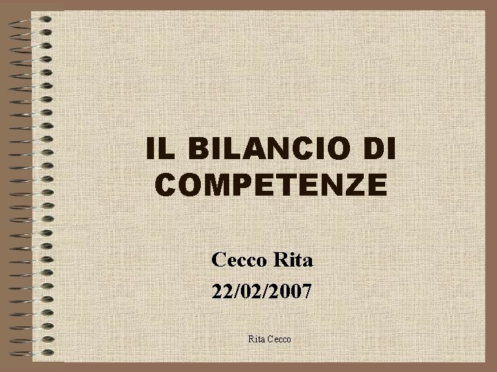 IL BILANCIO DI COMPETENZE Cecco Rita 22/02/2007 Rita Cecco 