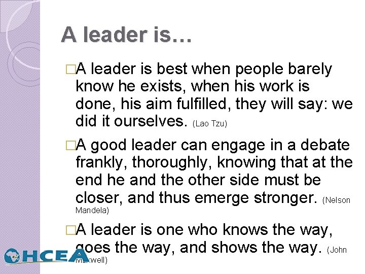 A leader is… �A leader is best when people barely know he exists, when