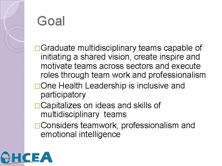 Goal �Graduate multidisciplinary teams capable of initiating a shared vision, create inspire and motivate