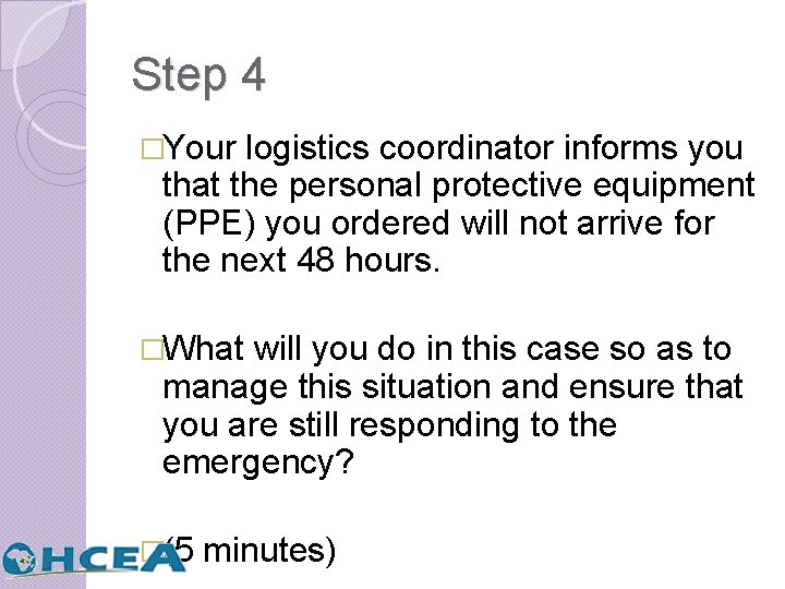 Step 4 �Your logistics coordinator informs you that the personal protective equipment (PPE) you